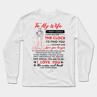 To My Wife I Wish I Could Turn Back The Clock And Find You Sooner Long Sleeve T-Shirt